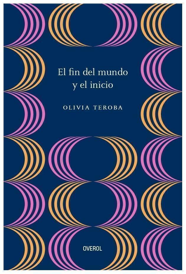 EL FIN DEL MUNDO Y EL INICIO - OLIVIA TEROBA - OVEROL