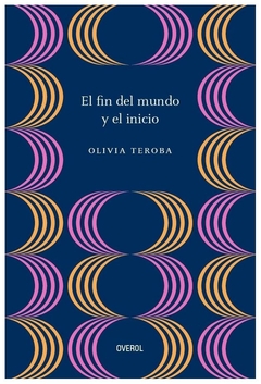 EL FIN DEL MUNDO Y EL INICIO - OLIVIA TEROBA - OVEROL