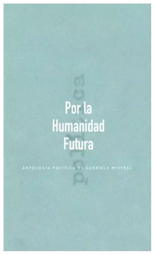 POR LA HUMANIDAD FUTURA - GABRIELA MISTRAL - LA POLLERA