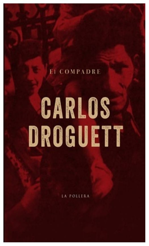 EL COMPADRE - CARLOS DROGUETT - LA POLLERA EDICIONES