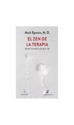 EL ZEN DE LA TERAPIA, REVELAR LA BONDAD OCULTA DE LA VIDA - MARK EPSTEIN - EL HILO DE ARIANDA