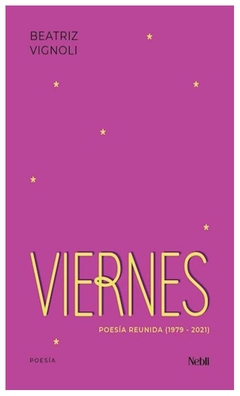 VIERNES - POESIA REUNIDA - BEATRIZ VIGNOLI - NEBLI