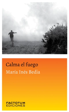 CALMA EL FUEGO - MARIA INES BEDIA - ASUNTO IMPRESO