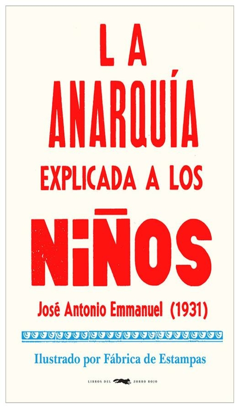 LA ANARQUIA EXPLICADA A LOS NIÑOS - JOSE ANTONO EMMANUEL - LIBROS DEL ZORRO ROJO