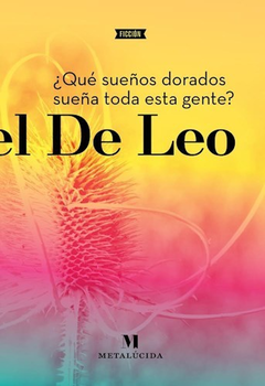 ¿ QUÉ SUEÑOS DORADOS SUEÑA TODA ESTA GENTE ? - DANIEL DE LEO - METALÚCIDA