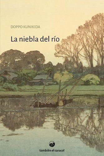 LA NIEBLA DEL RÍO - Kunikida Doppo - TAMBIÉN EL CARACOL