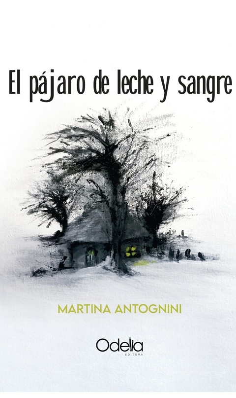 EL PÁJARO DE LECHE Y SANGRE - MARTINA ANTOGNINI - ODELIA