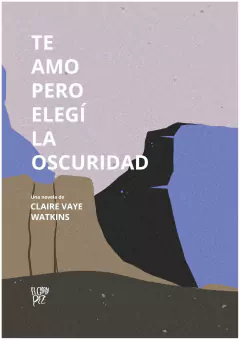 TE AMO PERO ELEGI LA OSCURIDAD - CLAIRE VAYE WATKINS - EL GRAN PEZ