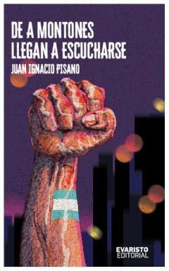 DE A MONTONES LLEGAN A ESCUCHARSE - JUAN IGNACIO PISANO - EVARISTO
