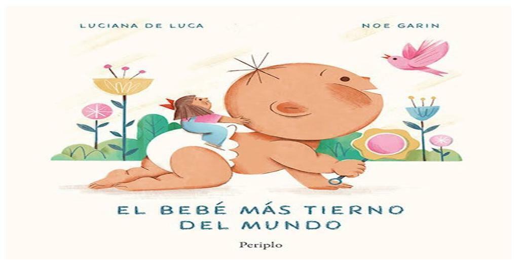 EL BEBE MAS TIERNO DEL MUNDO - LUCIANA DE LUCA - NOE GARIN - PERIPLO