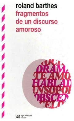 Fragmentos de un discurso amoroso - Roland Barthes - Siglo xxi