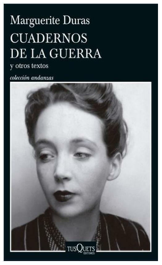 Cuadernos de la guerra y otros textos - Marguerite Duras - Tusquets