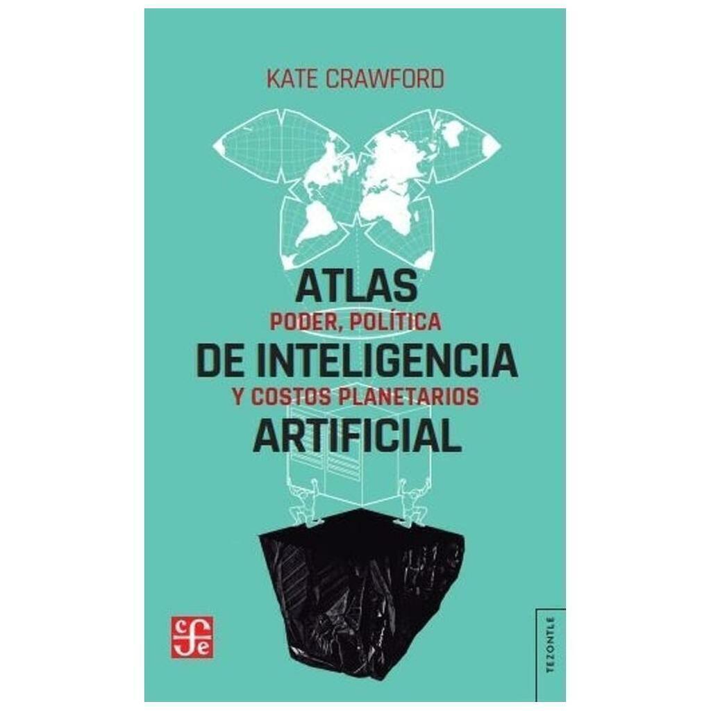 Atlas de la inteligencia artificial - Mike Crawford -Fondo de Cultura EconÓmica