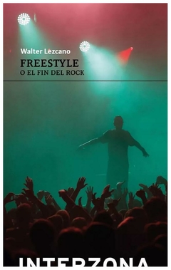 FREESTYLE O EL FIN DEL ROCK - WALTER LEZCANO - INTERZONA