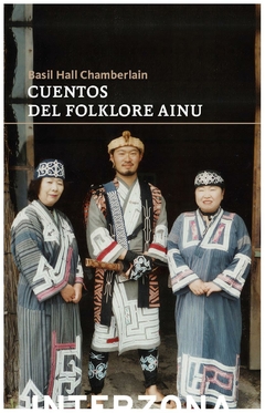 CUENTOS DEL FOLCLORE AINU - BASIL HALL CHAMBERLAIN - INTERZONA