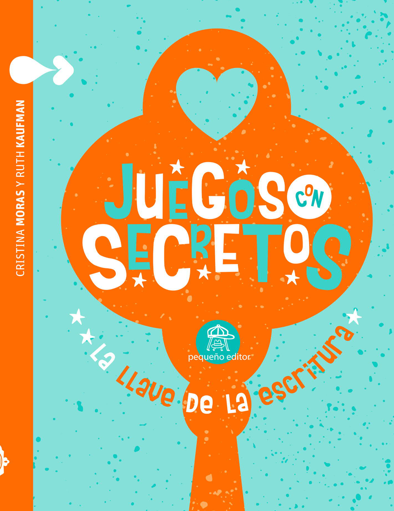 JUEGOS CON SECRETOS - Ruth Kaufman, Cristina Moras y Pablo Alarcón Elías - PEQUEÑO EDITOR