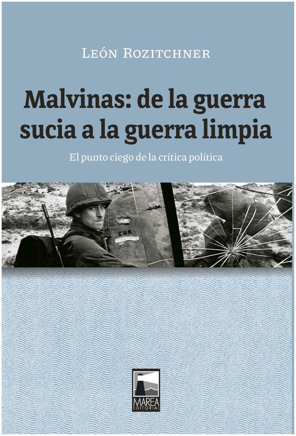 MALVINAS: DE LA GUERRA SUCIA A LA GUERRA LIMPIA - LEON ROZITCHNER - MAREA