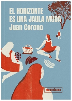 EL HORIZONTE ES UNA JAULA UDA - JUAN CERONO - MANDRAGORA