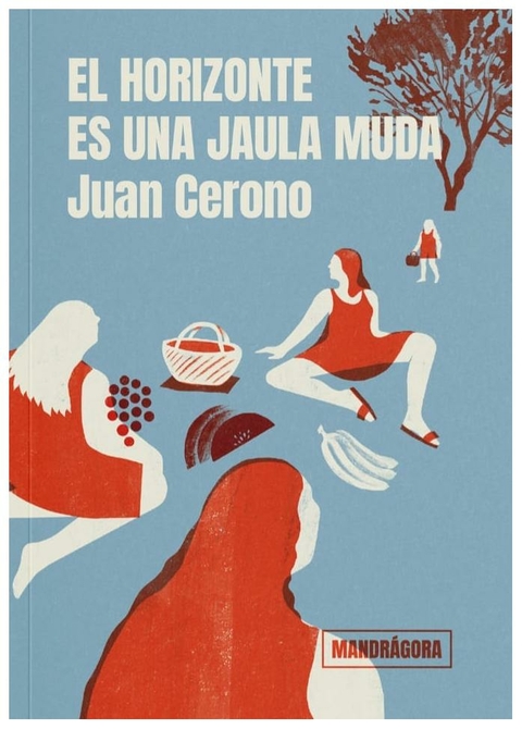 EL HORIZONTE ES UNA JAULA UDA - JUAN CERONO - MANDRAGORA