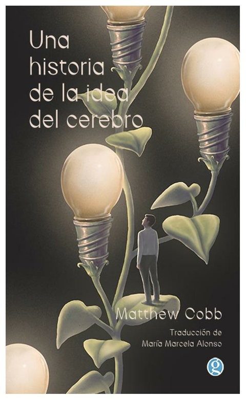 UNA HISTORIA DE LA IDEA DEL CEREBRO - MATTHEW COBB - GODOT