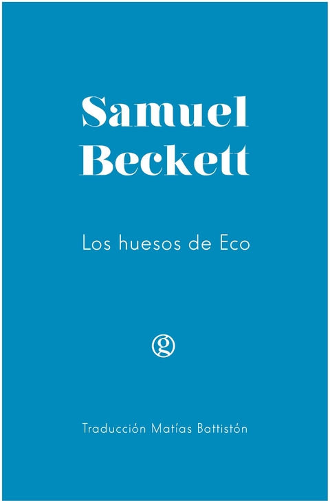 LOS HUESOS DE ECO - SAMUEL BECKETT - GODOT EDICIONES