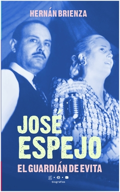 JOSE ESPEJO , EL GUARDIAN DE EVITA - HERNAN BRIENZA - GRUPO EDITORIAL SUR