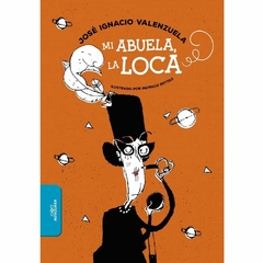 MI ABUELA, LA LOCA - JOSÉ IGNACIO VALENZUELA - ALFAGUARA