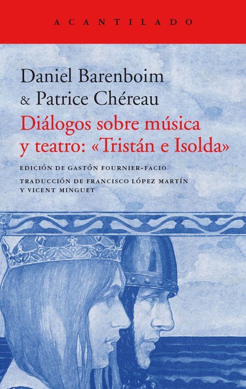 DIÁLOGOS SOBRE MÚSICA Y TEATRO : "TRISTÁN E ISOLDA" - DANIEL BARENBOIM Y PATRICE CHÉREAU - Acantilado