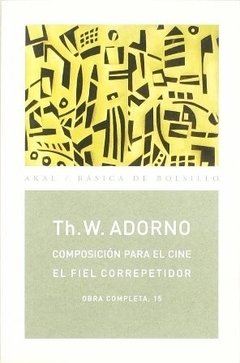 Composición para el cine, el fiel correpetidor - Th. W. Adorno - Akal