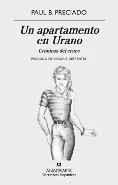 UN APARTAMENTO EN URANO - PAUL B. PRECIADO - ANAGRAMA