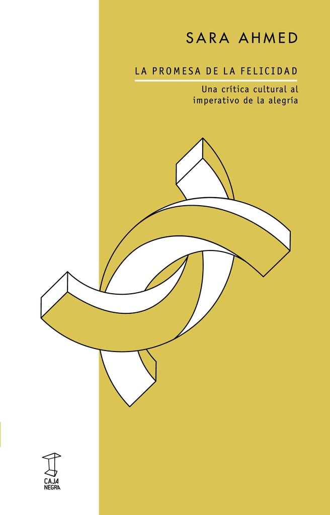 La promesa de la felicidad. Una crítica cultural al imperativo de la alegría - Sara Ahmed - Caja Negra