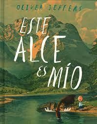 ESTE ALCE ES MÍO - OLIVER JEFFERS - FCE