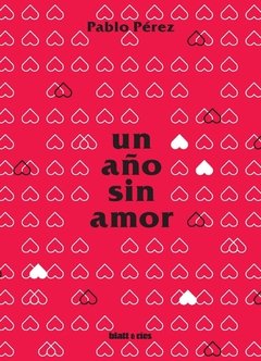 UN AÑO SIN AMOR - PABLO PÉREZ - BLATT Y RÍOS