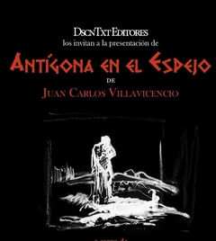 ANTIGONA EN EL ESPEJO - JUAN CARLOS VILLAVICENCIO - DESCONTEXTO