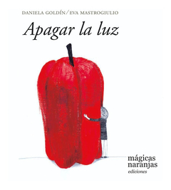 Apagar la luz - Daniela Goldín / Eva Mastrogiulio - Mágicas Naranjas