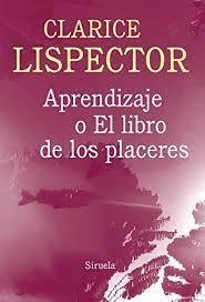 APRENDIZAJE O EL LIBRO DE LOS PLACERES - CLARICE LISPECTOR - SIRUELA