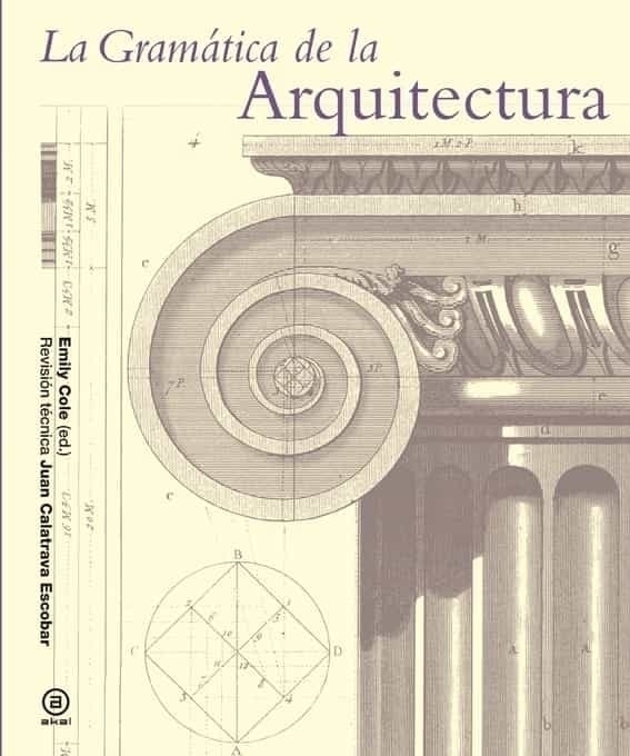 LA GRAMÁTICA DE LA ARQUITECTURA - AA. VV. - AKAL