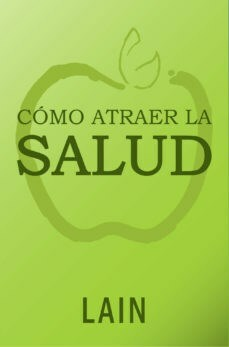 CÓMO ATRAER LA SALUD - LAIN GARCIA CALVO - LAIN