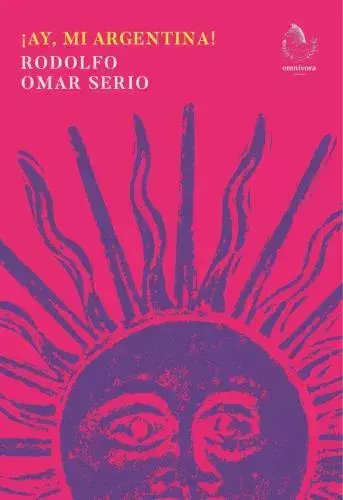 AY MI ARGENTINA - RODOLFO OMAR SERIO - OMNIVORA