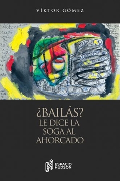 ¿BAILÁS? LE DICE LA SOGA AL AHORCADO - Viktor Gómez - ESPACIO HUDSON