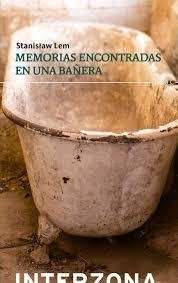 Memorias encontradas en una bañera - Stanislaw Lem - Interzona