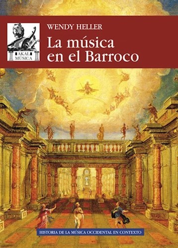 LA MÚSICA EN EL BARROCO - WENDY HELLER - Akal