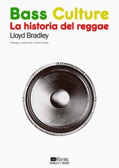 Bass Culture (La historia del reggae) - LLoyd Bradley - A. Machado Libros