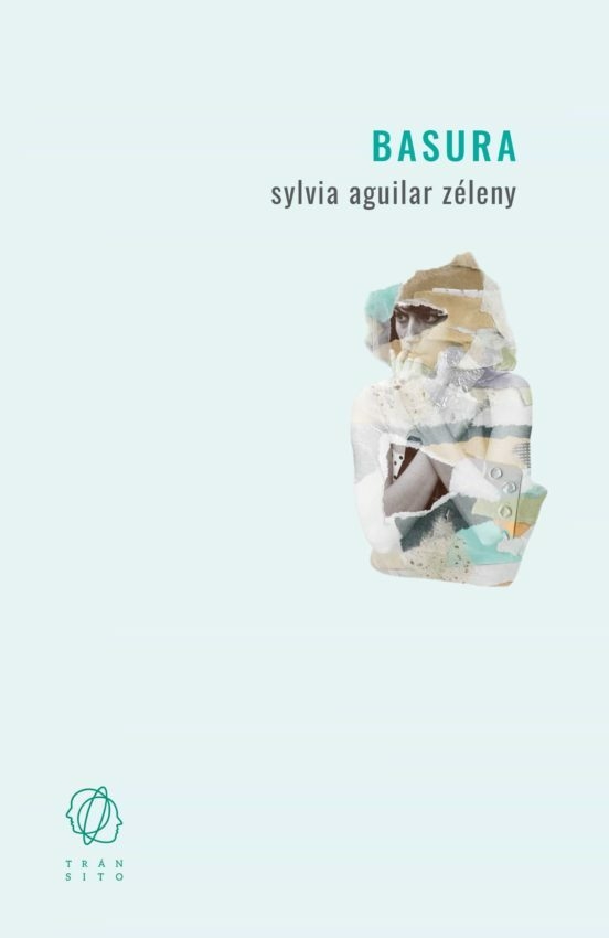 BASURA - SYLVIA AGUILAR ZELENY - TRÁNSITO