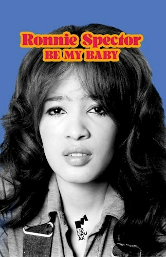 BE MY BABY - RONNIE SPECTOR - LIBURUAK