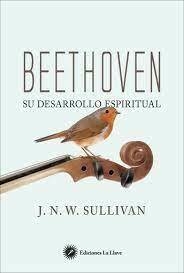 BEETHOVEN SU DESARROLLO ESPIRITUAL - J. N. W. SULLIVAN - LA LLAVE