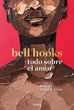 TODO SOBRE EL AMOR - BELL HOOKS - PAIDOS