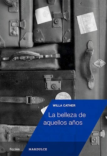 La belleza de aquellos años - Willa Cather - Mardulce