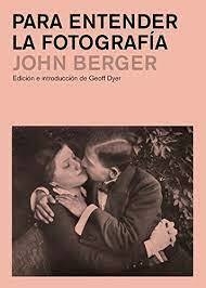 PARA ENTENDER LA FOTOGRAFÍA - JOHN BERGER - GG