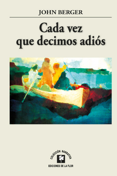 CADA VEZ QUE DECIMOS ADIÓS - JOHN BERGER - DE LA FLOR